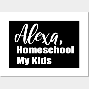 Alexa Homeschool My Kids Posters and Art